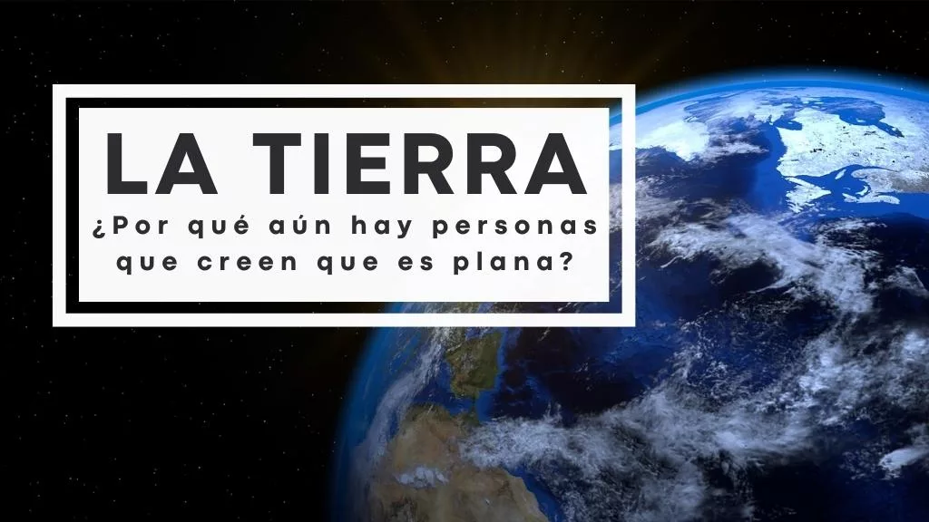 La tierra plana. ¿Cierto o falso?