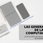 Las Generaciones de las Computadoras