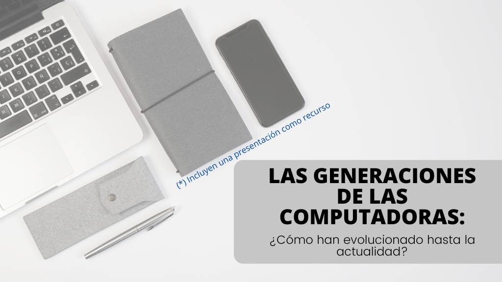 Las Generaciones de las Computadoras: ¿Cómo han evolucionado hasta la actualidad?