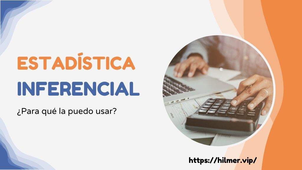Estadística Inferencial – ¿Para qué la puedo usar?
