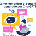 ¿Cómo humanizar el contenido generado por Chat GPT 5? Humanizar Chat GPT